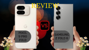 Samsung Galaxy Z Fold 6 5G vs Pixel 9 Pro Fold 5G Full Comparison